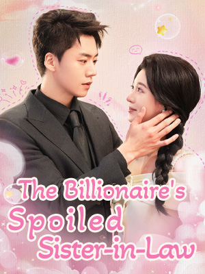 The Billionaire's Spoiled Sister-in-Law